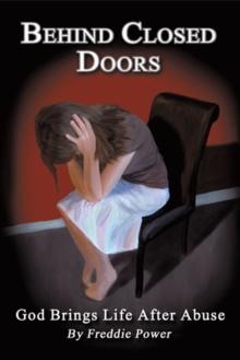 Behind Closed Doors : God Brings Life After Abuse