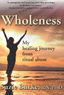 Wholeness : My Healing Journey from Ritual Abuse