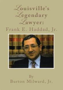 Louisville's Legendary Lawyer: Frank E. Haddad, Jr.