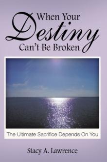 When Your Destiny Can't Be Broken : The Ultimate Sacrifice Depends on You