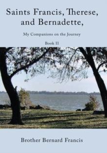 Saints Francis, Therese, and Bernadette, My Companions on the Journey : Book Ii