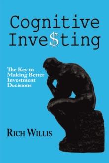 Cognitive Investing : The Key to Making Better Investment Decisions