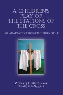 A Children's Play of the Stations of the Cross : An Adaptation from the Holy Bible