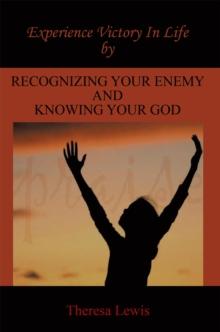 Experience Victory in Life by Recognizing Your Enemy and Knowing Your God