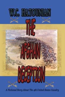 The Afghan Deception : A Fictional Story About the 4Th United States Cavalry