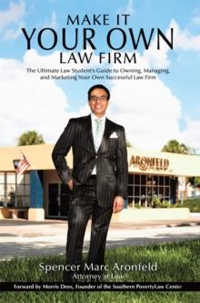 Make It Your Own Law Firm : The Ultimate Law Student'S Guide to Owning, Managing, and Marketing Your Own Successful Law Firm