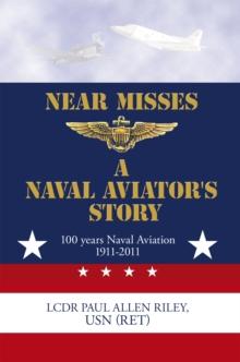 Near Misses : A Naval Aviator's Story