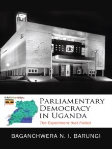 Parliamentary Democracy in Uganda : The Experiment That Failed