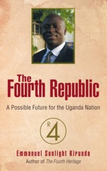 The Fourth Republic : A Possible Future for the Uganda Nation