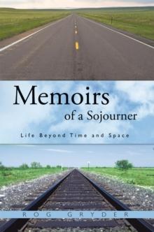 Memoirs of a Sojourner : Life Beyond Time and Space