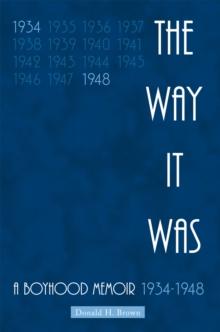 The Way It Was : A Boyhood Memoir 1934-1948