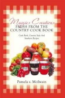 Margies Creations Fresh from the Country Cook Book : Cook Book, Country Style and Southern Recipes