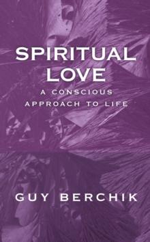 Spiritual Love : A Conscious Approach to Life