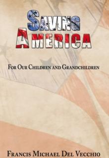 Saving America : For Our Children and Grandchildren