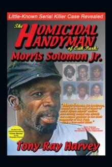 The Homicidal Handyman of Oak Park: Morris Solomon Jr. : The Sexual Crimes & Serial Murders  of Morris Solomon Jr.