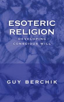 Esoteric Religion : Developing Conscious Will