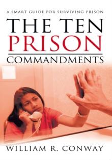 The Ten Prison Commandments : A Smart Guide for Surviving Prison