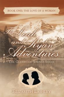 The Glenwood Springs Series          the Leah and Ryan Adventures : Book One: the Love of a Woman