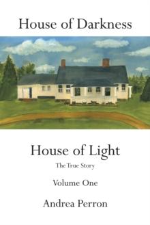 House of Darkness House of Light : The True Story Volume One