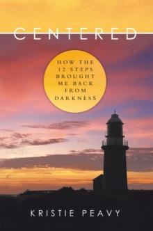 Centered : How the 12 Steps Brought Me Back from Darkness