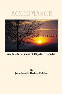 Acceptance : An Insider's View of Bipolar Disorder