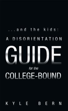 ...And the Kids:  a Disorientation Guide for the College-Bound