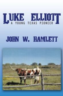 Luke Elliott : A Young Texas Pioneer