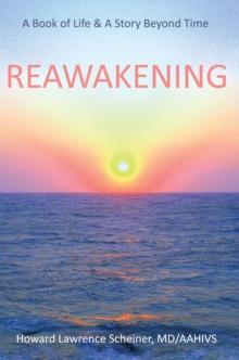 Reawakening : A Book of Life & a Story Beyond Time