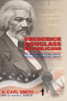 Frederick Douglass Republicans : The Movement to Re-Ignite America's Passion for Liberty