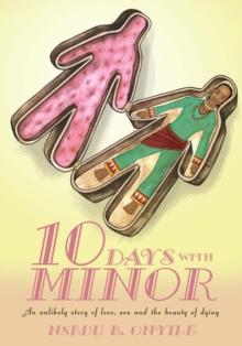 Ten Days with Minor : An Unlikely Story of Love, Sex and the Beauty of Dying