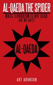 Al-Qaeda the Spider : Mass Terrorism Is Not Dead. Are We Safe?