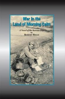 War in the Land of Morning Calm : A Korean War Novel