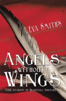 Angels Without Wings : Four Stories of Heavenly Visitors