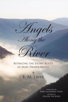 Angels Along the River : Retracing the Escape Route of Mary Draper Ingles