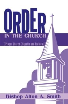 Order in the Church : [Proper Church Etiquette and Protocol]