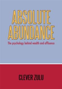 Absolute Abundance : The Psychology Behind Wealth and Affluence