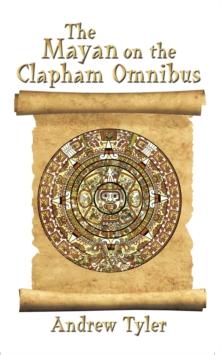 The Mayan on the Clapham Omnibus : An Inside Story of 2012