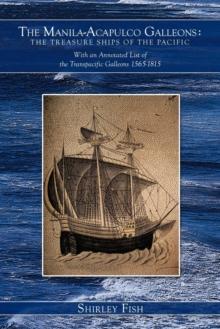 The Manila-Acapulco Galleons : The Treasure Ships of the Pacific With an Annotated List of the Transpacific Galleons 1565-1815