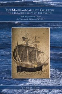 The Manila-Acapulco Galleons : the Treasure Ships of the Pacific : With an Annotated List of the Transpacific Galleons 1565-1815