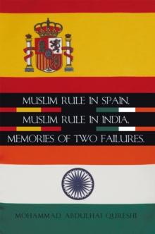 Muslim Rule in Spain, Muslim Rule in India, Memories of Two Failures.