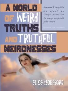 A World of Weird Truths and Truthful Weirdnesses : Else Cederborg