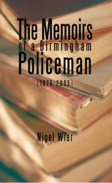 The Memoirs of a Birmingham Policeman (1975-2005) : Not Applicable