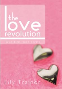 The Love Revolution : Love Life, Not Strife.