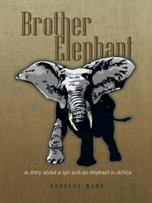 Brother Elephant : A Story About a Girl and an Elephant in Africa