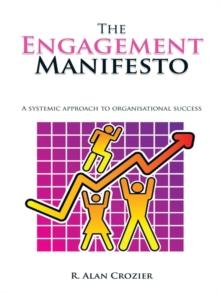 The Engagement Manifesto : A Systemic Approach to Organisational Success