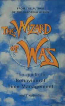 The Wizard of Was : The Guide to Behavioural Time Management