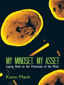 My Mindset, My Asset : Laying Hold on the Potentials of the Mind