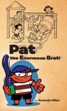 Pat the Enormous Brat!