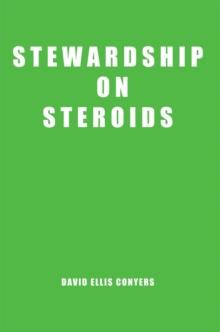 Stewardship on Steroids : Increase Your Cash Flow, Build Wealth and Become a Great Christian Steward.