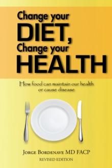 Change Your Diet, Change Your Health : How Food Can Maintain Our Health or Cause Disease